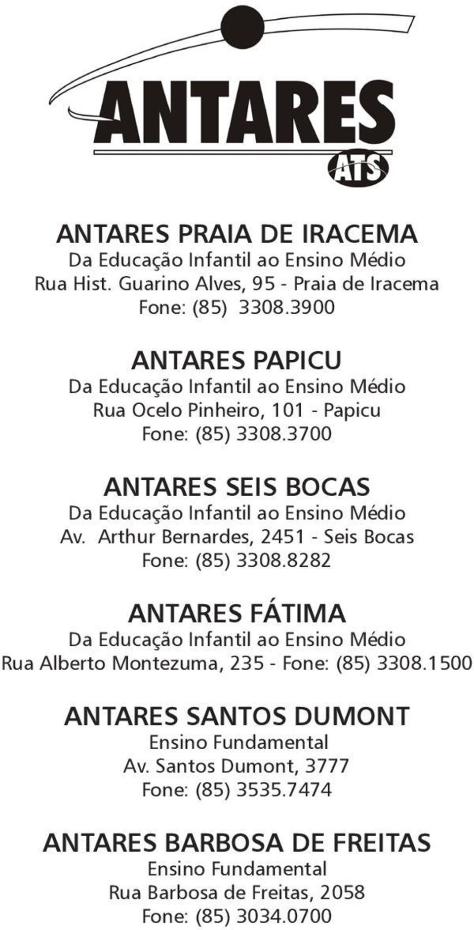 3700 ANTARES SEIS BOCAS Da Educação Infantil ao Ensino Médio Av. Arthur Bernardes, 2451 - Seis Bocas Fone: (85) 3308.