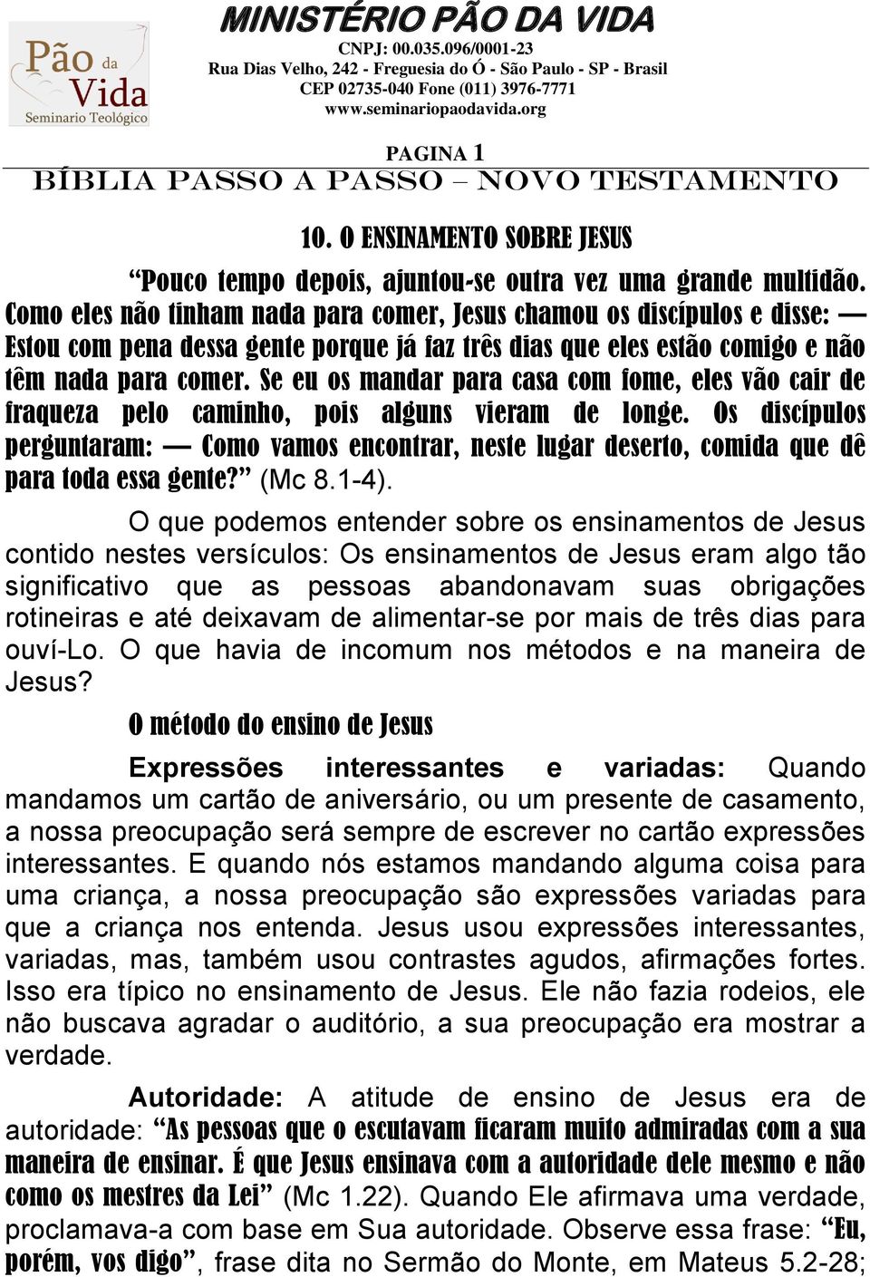 Se eu os mandar para casa com fome, eles vão cair de fraqueza pelo caminho, pois alguns vieram de longe.