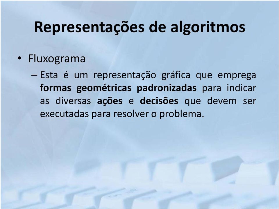 geométricas padronizadas para indicar as diversas