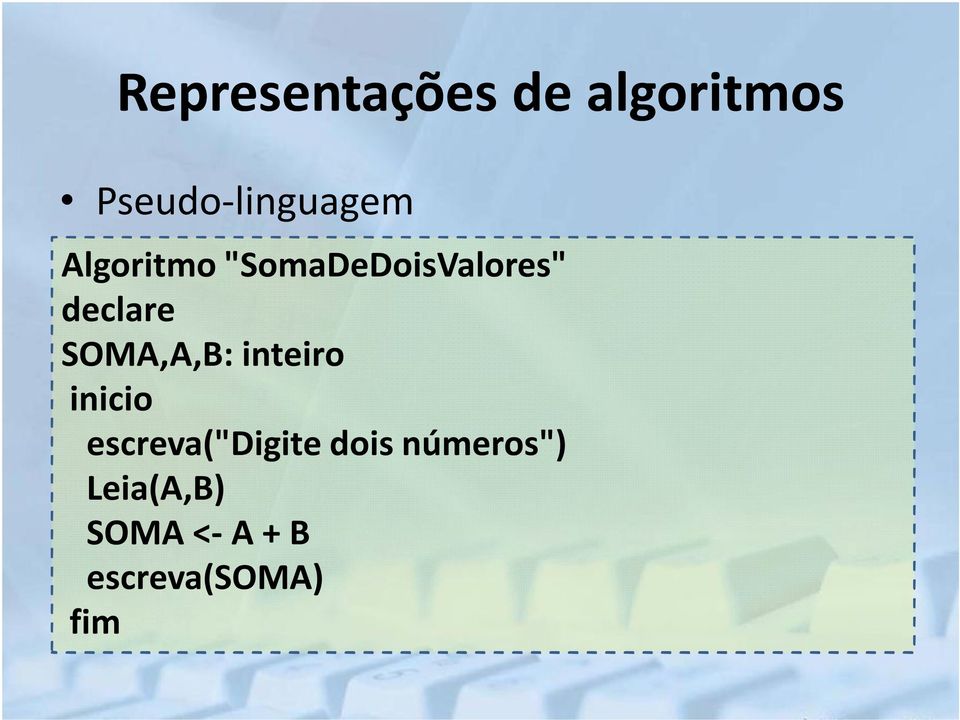 declare SOMA,A,B: inteiro inicio