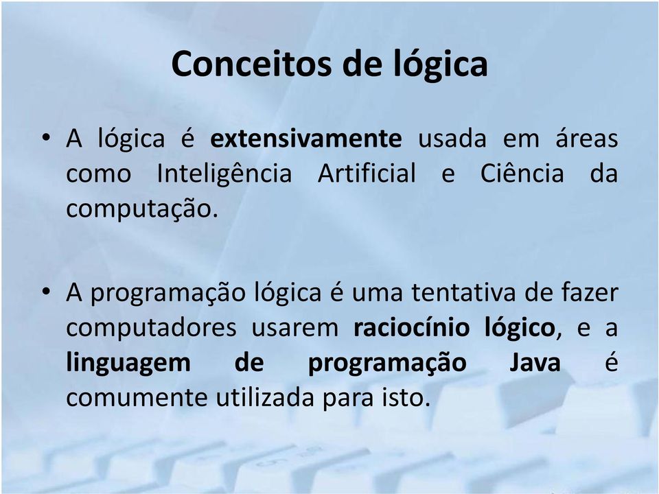 A programação lógica é uma tentativa de fazer computadores usarem