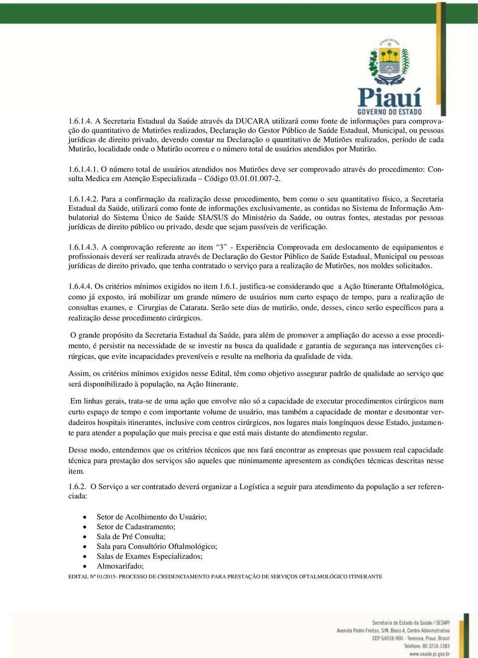 Municipal, ou pessoas jurídicas de direito privado, devendo constar na Declaração o quantitativo de Mutirões realizados, período de cada Mutirão, localidade onde o Mutirão ocorreu e o número total de