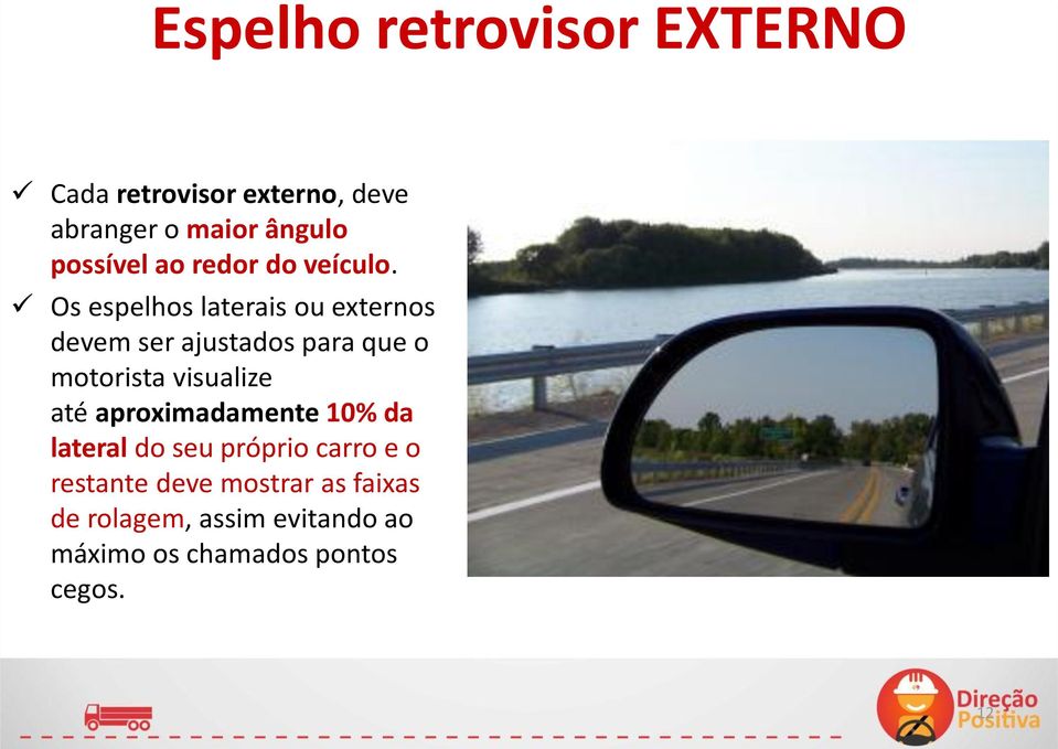 Os espelhos laterais ou externos devem ser ajustados para que o motorista visualize até