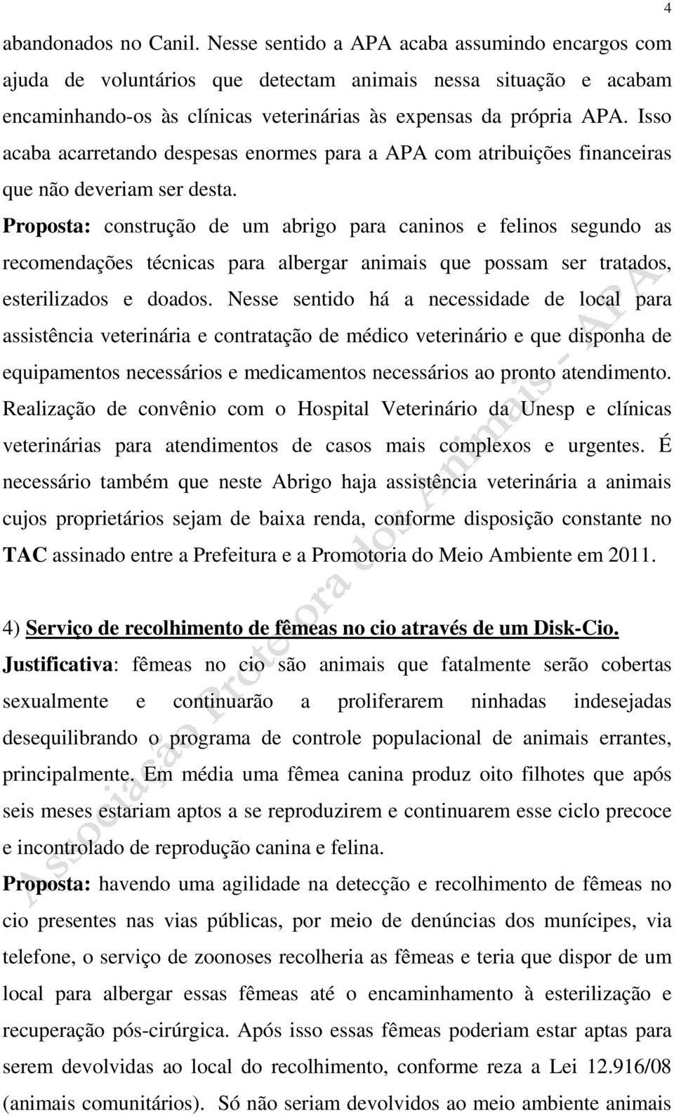 Isso acaba acarretando despesas enormes para a APA com atribuições financeiras que não deveriam ser desta.