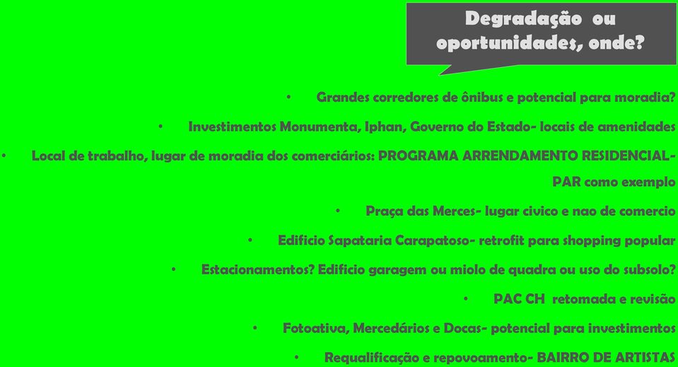 ARRENDAMENTO RESIDENCIAL- PAR como exemplo Praça das Merces- lugar civico e nao de comercio Edificio Sapataria Carapatoso- retrofit para shopping