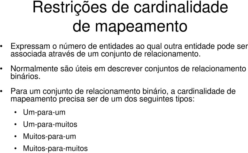 Normalmente são úteis em descrever conjuntos de relacionamento binários.