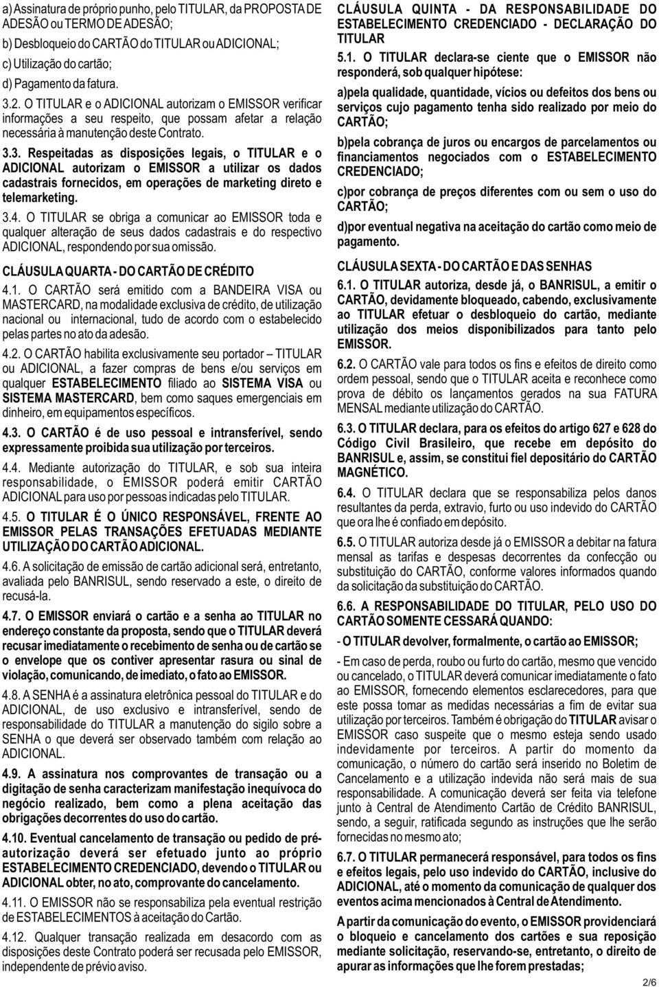 a)pela qualidade, quantidade, vícios ou defeitos dos bens ou 3.2.