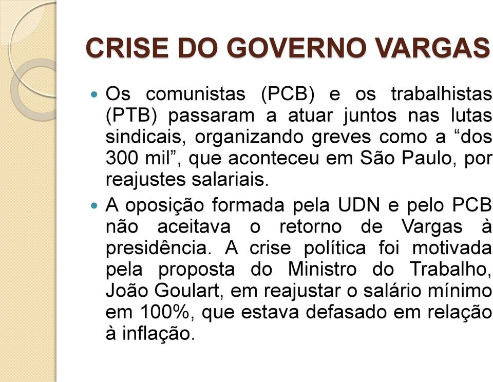 A oposição formada pela UDN e pelo PCB não aceitava o retorno de Vargas à presidência.