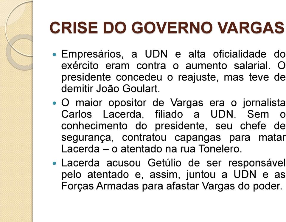 O maior opositor de Vargas era o jornalista Carlos Lacerda, filiado a UDN.