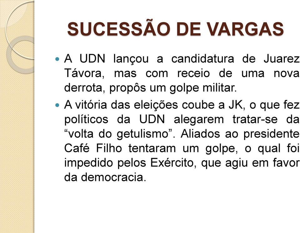 A vitória das eleições coube a JK, o que fez políticos da UDN alegarem tratar-se da