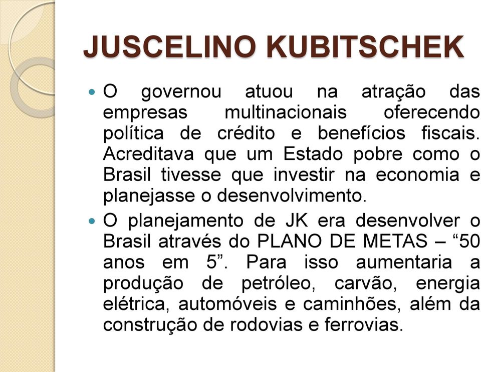 Acreditava que um Estado pobre como o Brasil tivesse que investir na economia e planejasse o desenvolvimento.