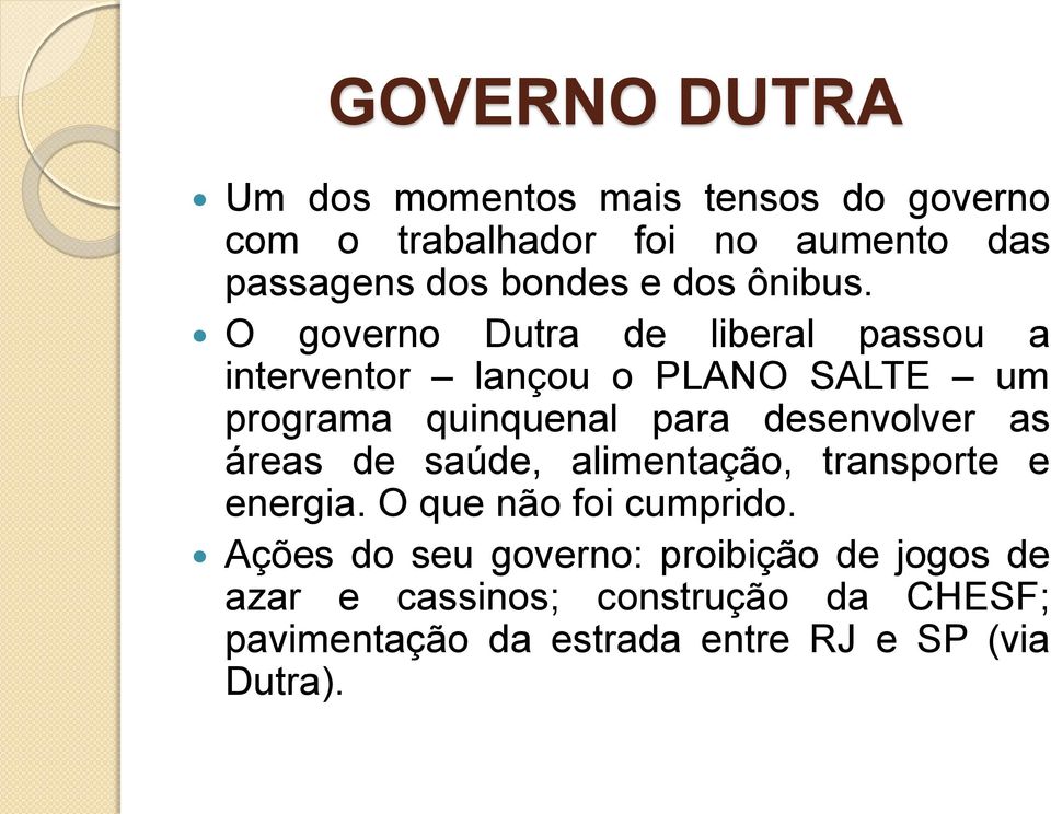 O governo Dutra de liberal passou a interventor lançou o PLANO SALTE um programa quinquenal para desenvolver