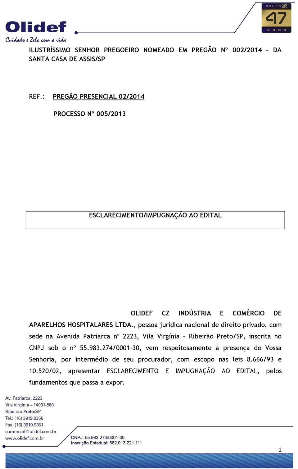 , pessoa jurídica nacional de direito privado, com sede na Avenida Patriarca nº 2223, Vila Virgínia Ribeirão Preto/SP, inscrita no CNPJ sob o nº 55.983.