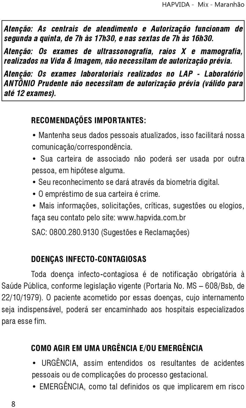 Atenção: Os exames laboratoriais realizados no LAP - Laboratório ANTÔNIO Prudente não necessitam de autorização prévia (válido para até 12 exames).