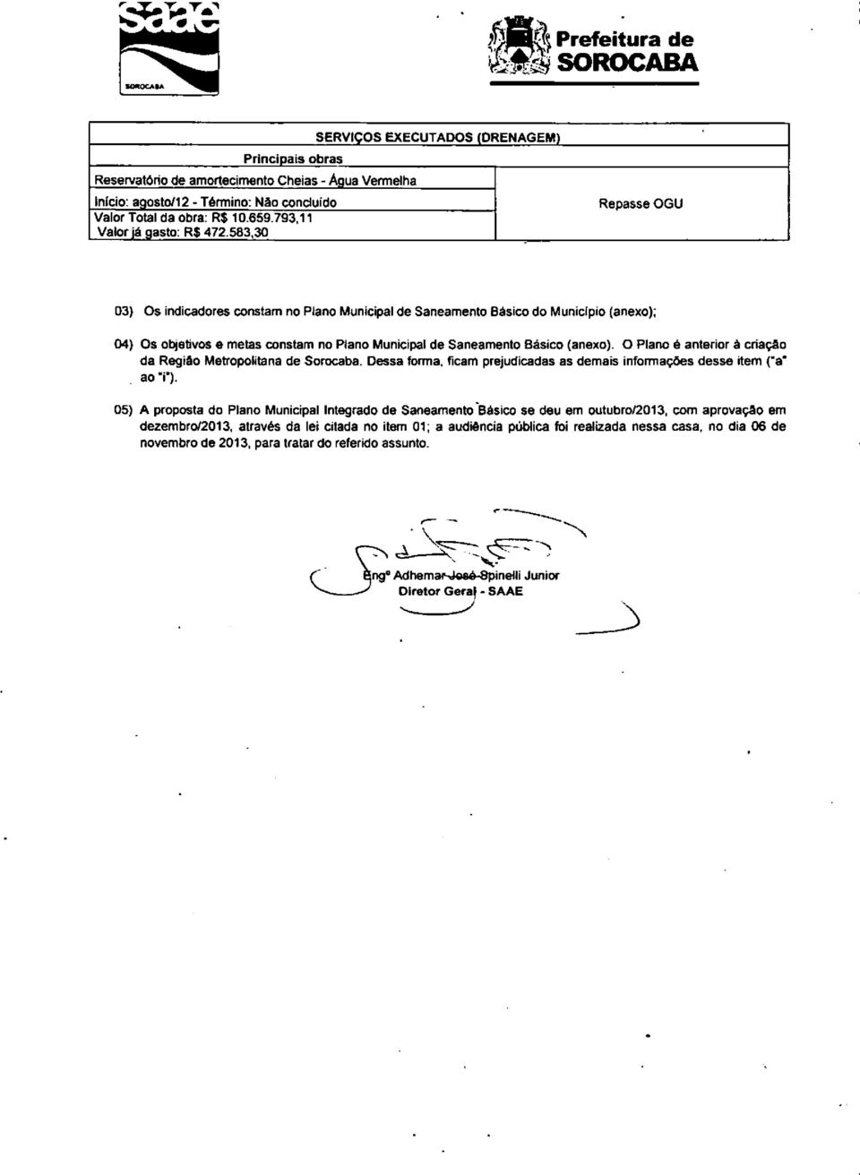 583,30 Repasse OGU 3) Os indicadores constam no Plano Municipal de Saneamento Básico do Município (anexo); 4) Os objetivos e metas constam no Plano Municipal de Saneamento Básico (anexo).