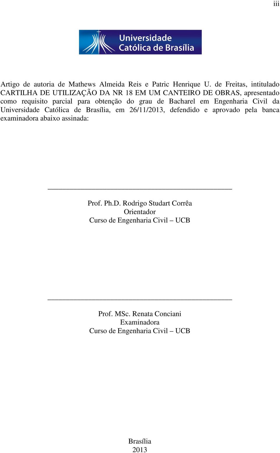 obtenção do grau de Bacharel em Engenharia Civil da Universidade Católica de Brasília, em 26/11/2013, defendido e aprovado