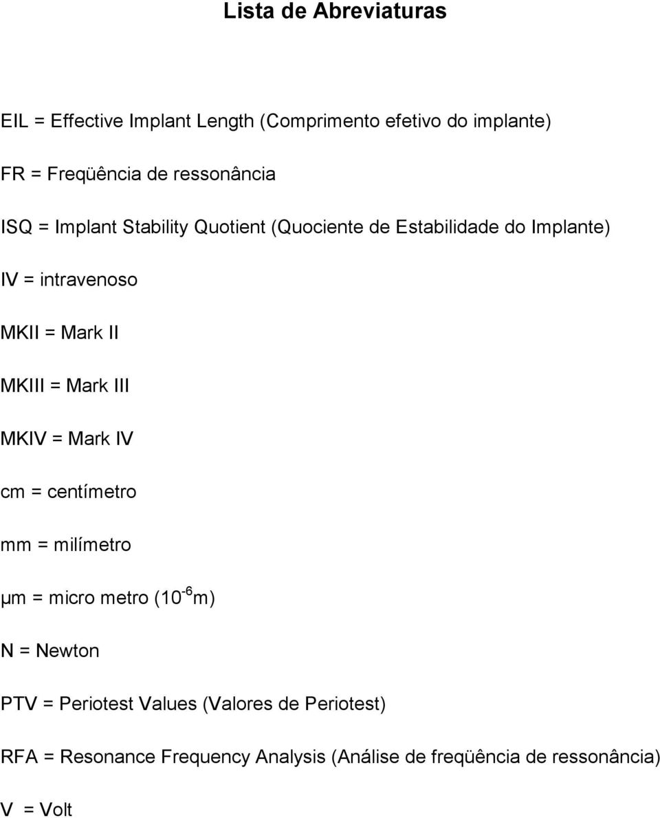 Mark II MKIII = Mark III MKIV = Mark IV cm = centímetro mm = milímetro µm = micro metro (10-6 m) N = Newton PTV