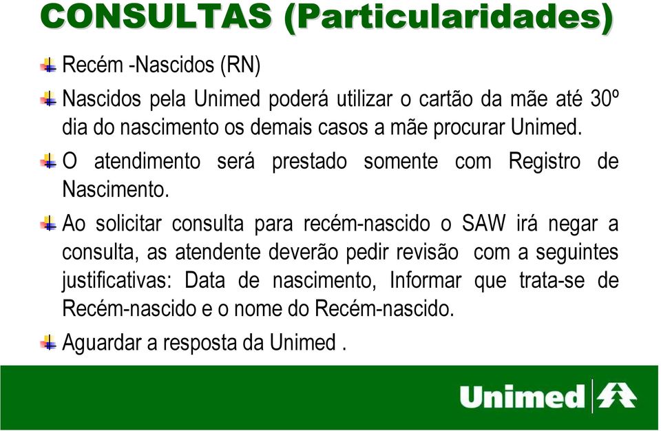 prestado somente com Registro de Ao solicitar consulta para recém-nascido o SAW irá negar a consulta, as atendente