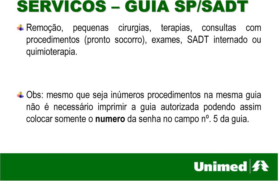 Obs: mesmo que seja inúmeros procedimentos na mesma guia não é necessário