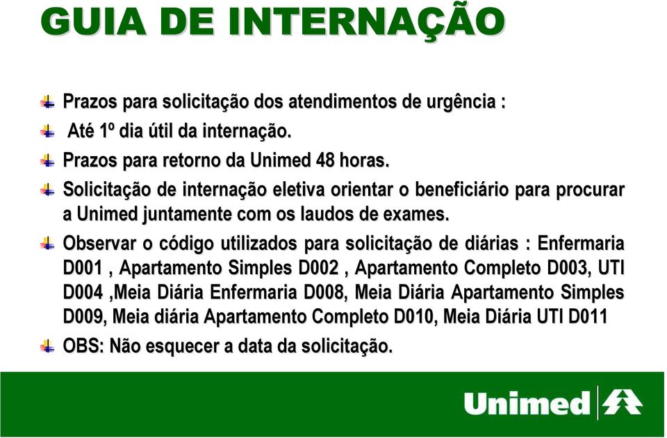 Solicitação de internação eletiva orientar o beneficiário para procurar a Unimed juntamente com os laudos de exames.