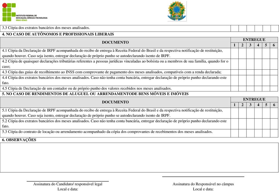 Caso seja isento, entregar declaração de próprio punho se autodeclarando isento de IRPF. 4.