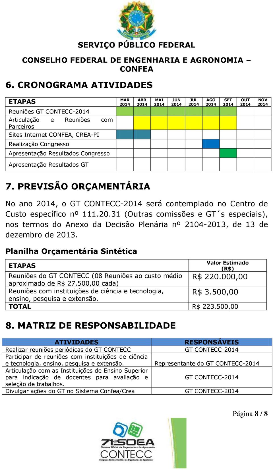 31 (Outras comissões e GT s especiais), nos termos do Anexo da Decisão Plenária nº 2104-2013, de 13 de dezembro de 2013.