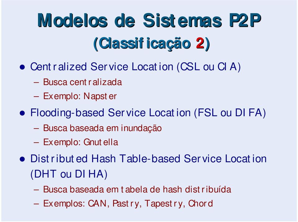 baseada em inundação Exemplo: Gnutella Distributed Hash Table-based Service Location