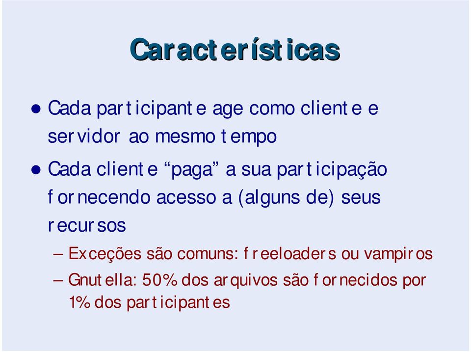 a (alguns de) seus recursos Exceções são comuns: freeloaders ou