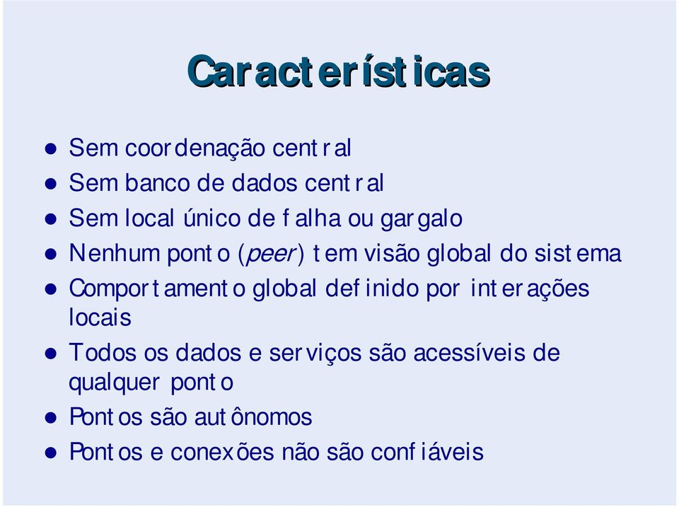 Comportamento global definido por interações locais Todos os dados e serviços