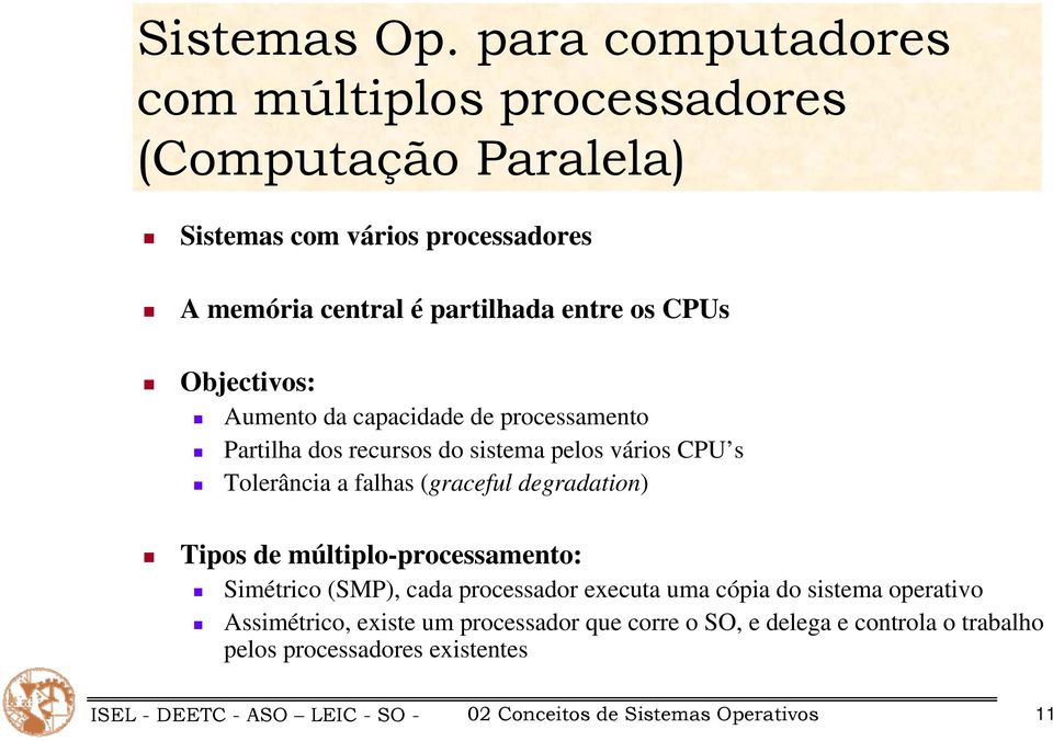 partilhada entre os CPUs Objectivos: Aumento da capacidade de processamento Partilha dos recursos do sistema pelos vários CPU s