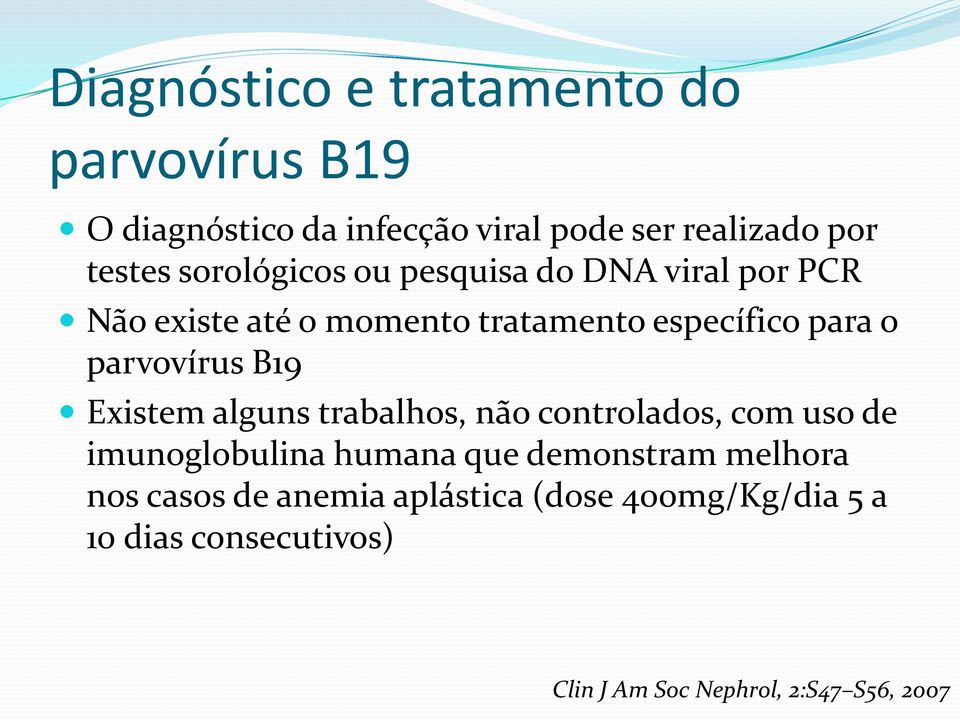 parvovírus B19 Existem alguns trabalhos, não controlados, com uso de imunoglobulina humana que demonstram