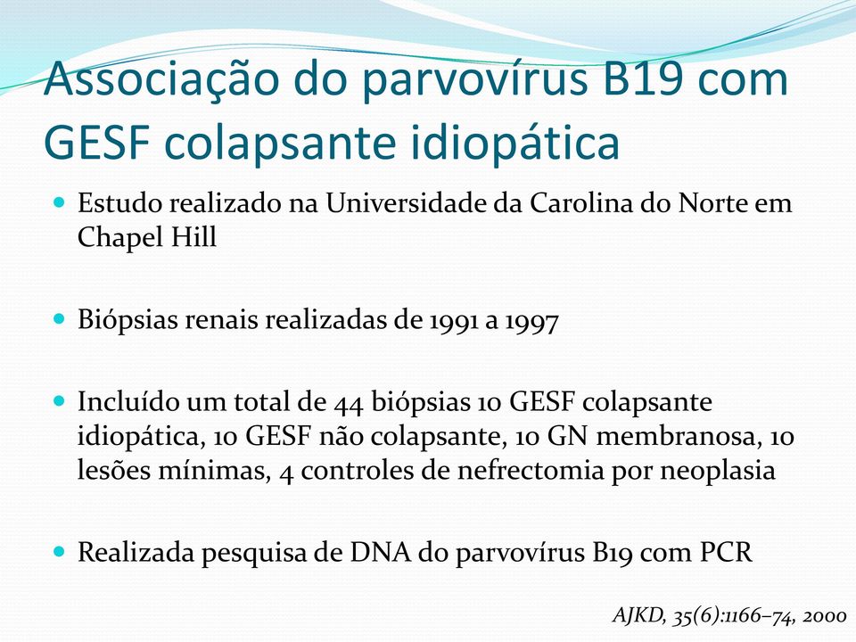 biópsias 10 GESF colapsante idiopática, 10 GESF não colapsante, 10 GN membranosa, 10 lesões mínimas, 4