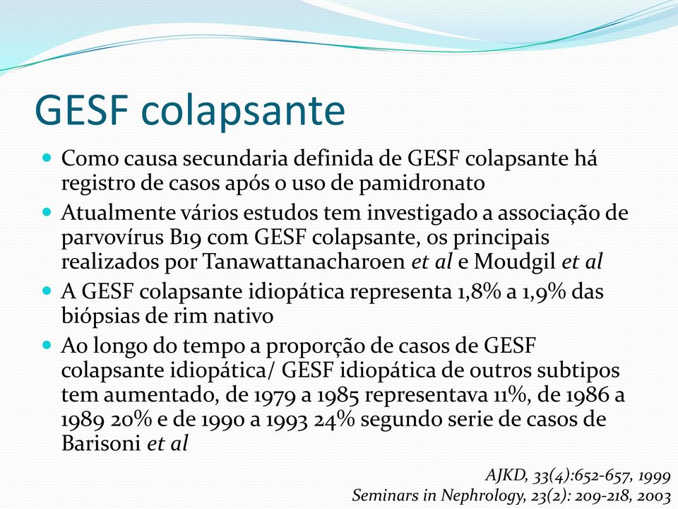 a 1,9% das biópsias de rim nativo Ao longo do tempo a proporção de casos de GESF colapsante idiopática/ GESF idiopática de outros subtipos tem aumentado, de 1979 a