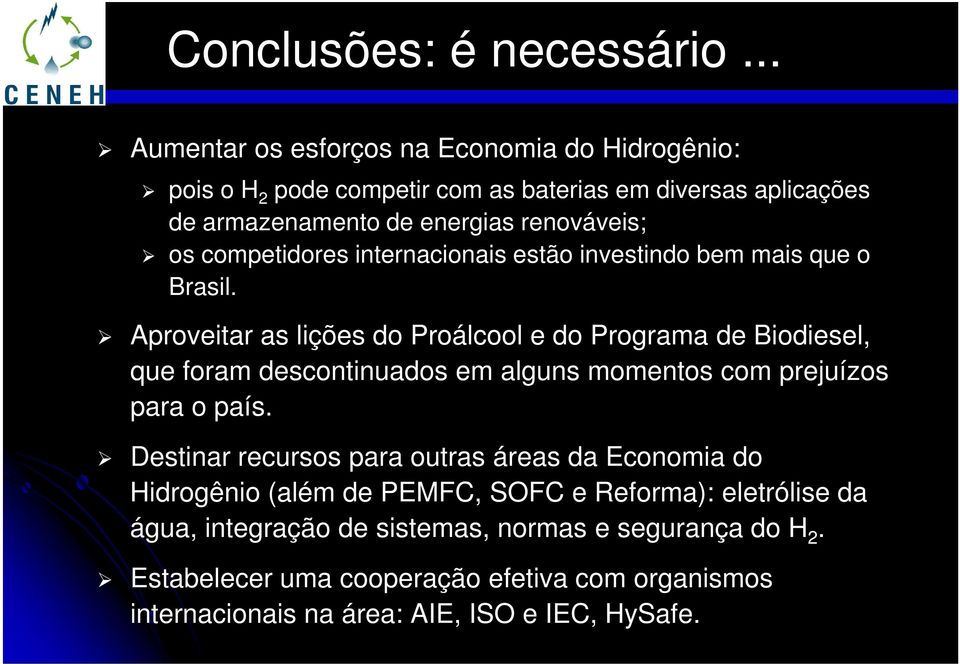 competidores internacionais estão investindo bem mais que o Brasil.