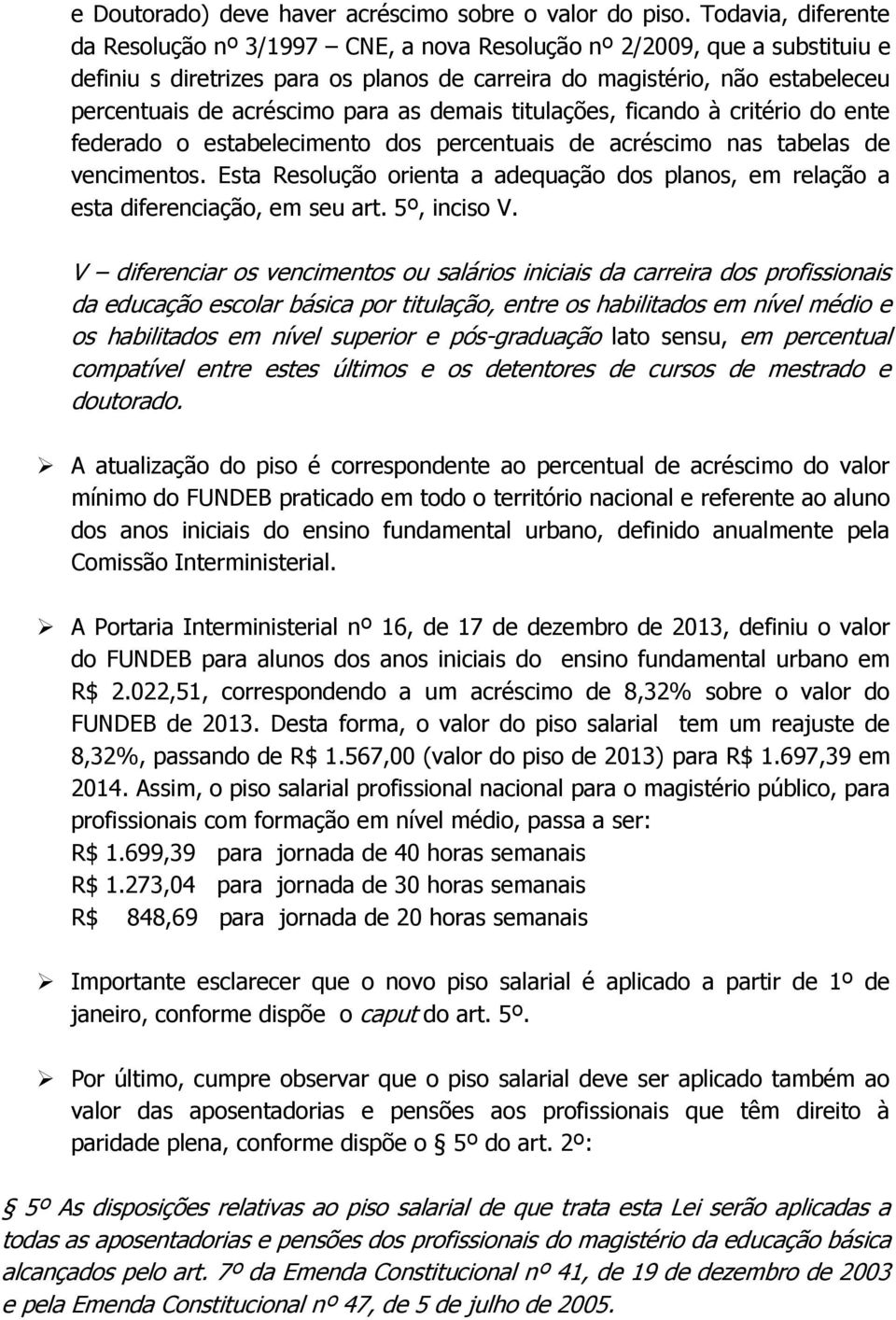 para as demais titulações, ficando à critério do ente federado o estabelecimento dos percentuais de acréscimo nas tabelas de vencimentos.