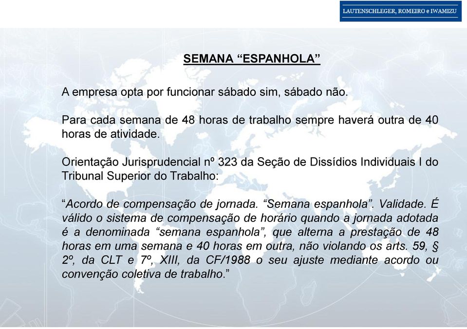 Orientação Jurisprudencial nº 323 da Seção de Dissídios Individuais I do Tribunal Superior do Trabalho: Acordo de compensação de jornada. Semana espanhola.