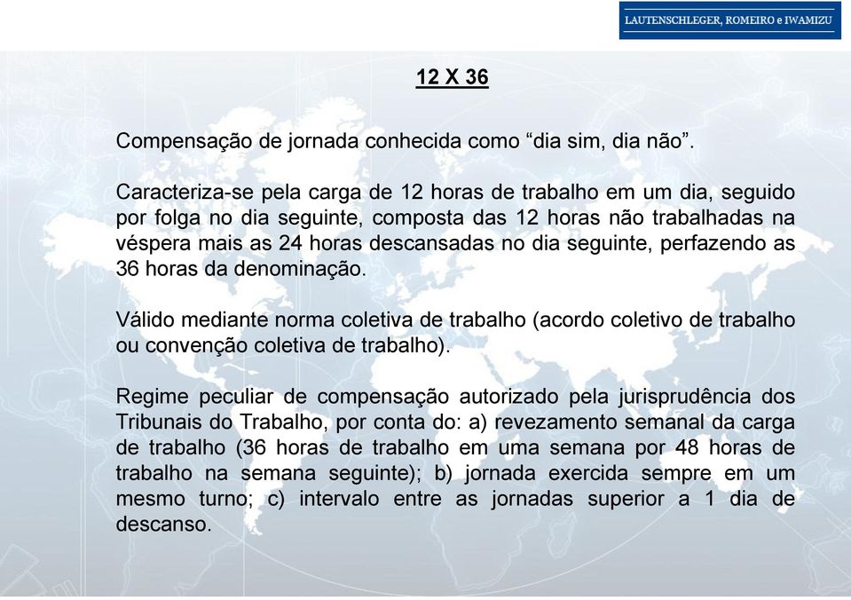 seguinte, perfazendo as 36 horas da denominação. Válido mediante norma coletiva de trabalho (acordo coletivo de trabalho ou convenção coletiva de trabalho).