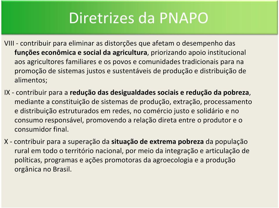 pobreza, mediante a constituição de sistemas de produção, extração, processamento e distribuição estruturados em redes, no comércio justo e solidário e no consumo responsável, promovendo a relação