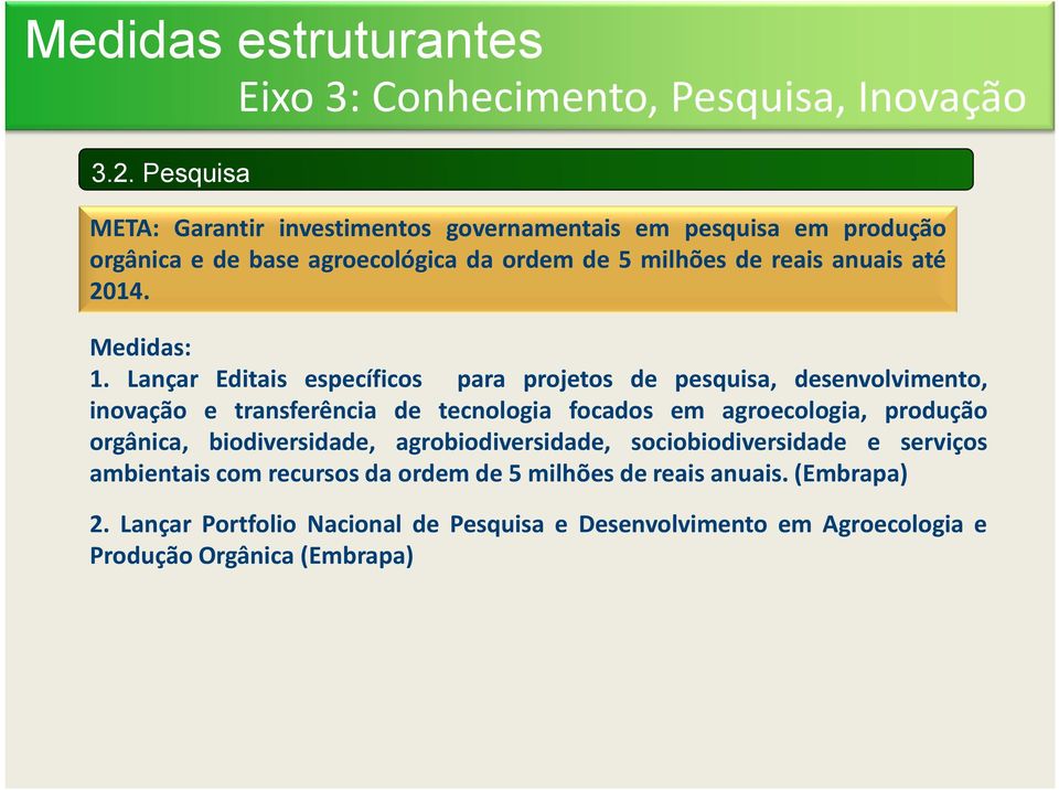 Lançar Editais específicos para projetos de pesquisa, desenvolvimento, inovação e transferência de tecnologia focados em agroecologia, produção