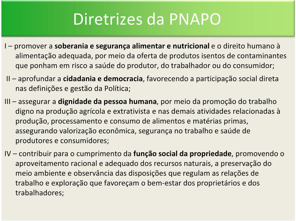 pessoa humana, por meio da promoção do trabalho digno na produção agrícola e extrativista e nasdemais atividades relacionadas à produção, processamento e consumo de alimentos e matérias primas,