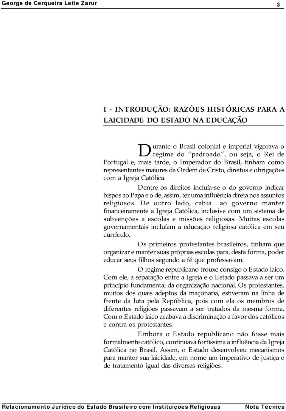 Dentre os direitos incluía-se o do governo indicar bispos ao Papa e o de, assim, ter uma influência direta nos assuntos religiosos.