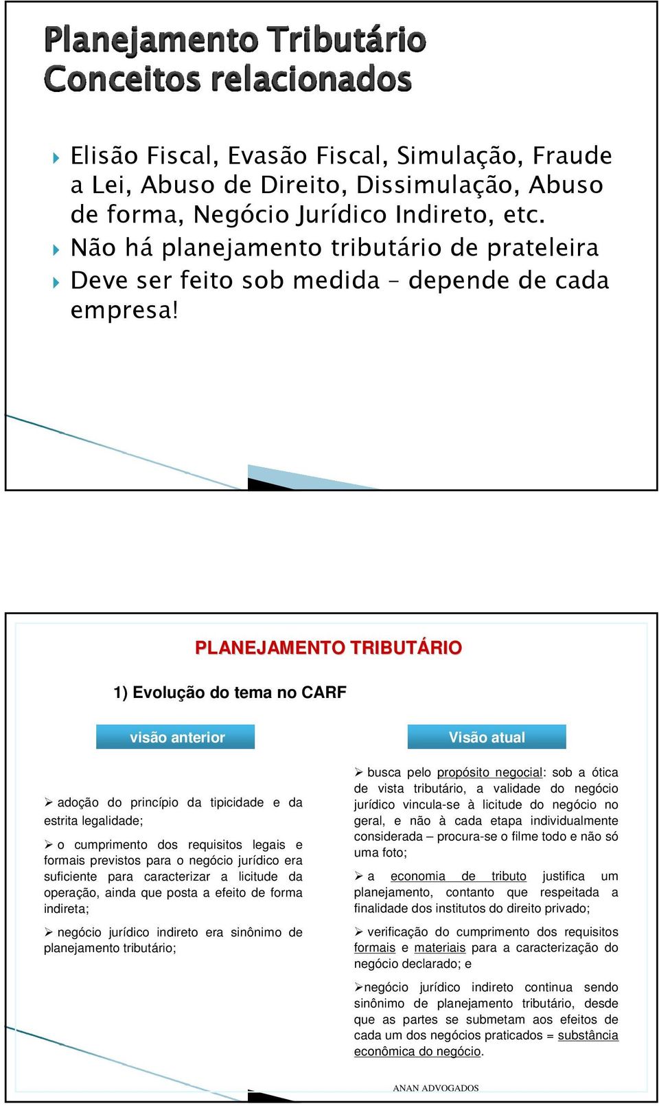 PLANEJAMENTO TRIBUTÁRIO RIO 1) Evolução do tema no CARF visão anterior adoção do princípio da tipicidade e da estrita legalidade; o cumprimento dos requisitos legais e formais previstos para o