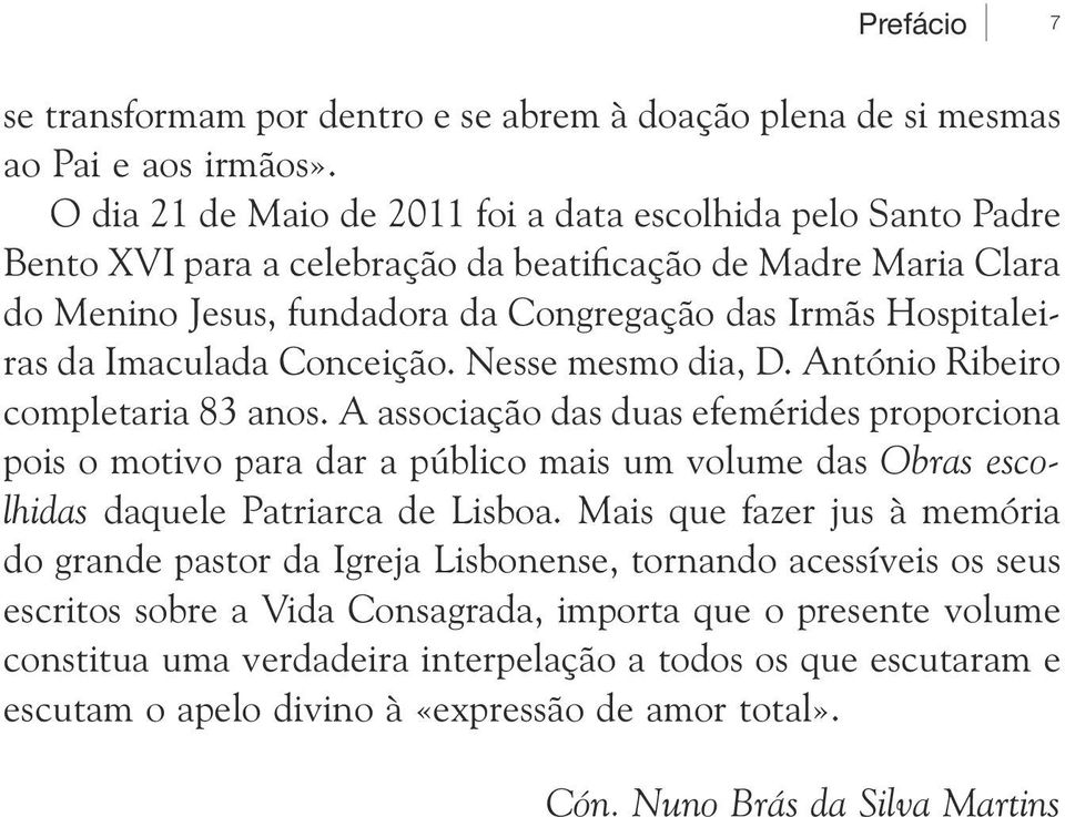 Imaculada Conceição. Nesse mesmo dia, D. António Ribeiro completaria 83 anos.