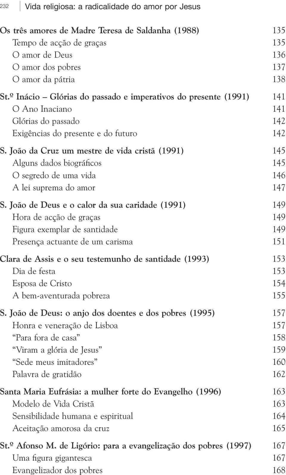 João da Cruz um mestre de vida cristã (1991) 145 Alguns dados biográficos 145 O segredo de uma vida 146 A lei suprema do amor 147 S.