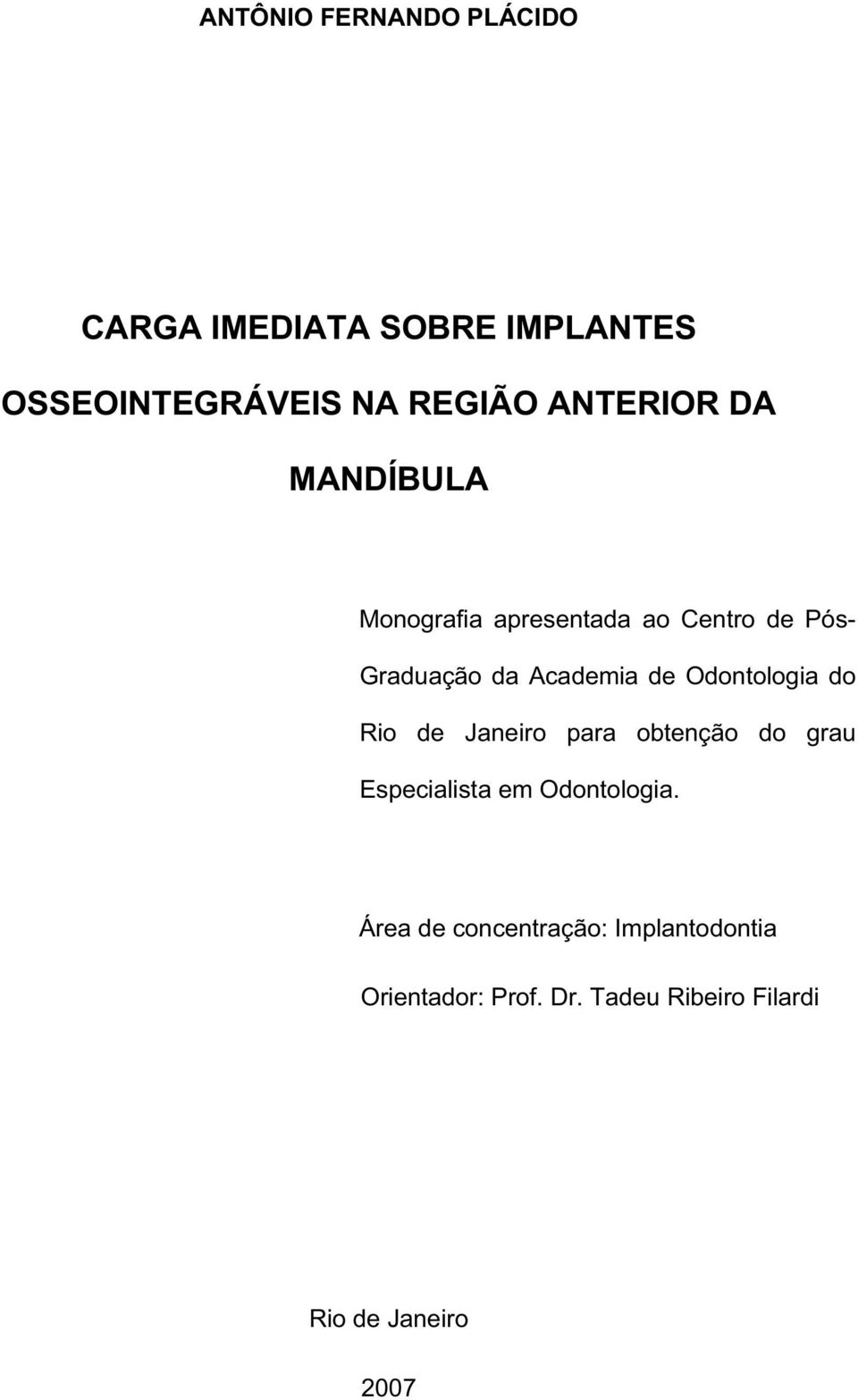 Odontologia do Rio de Janeiro para obtenção do grau Especialista em Odontologia.