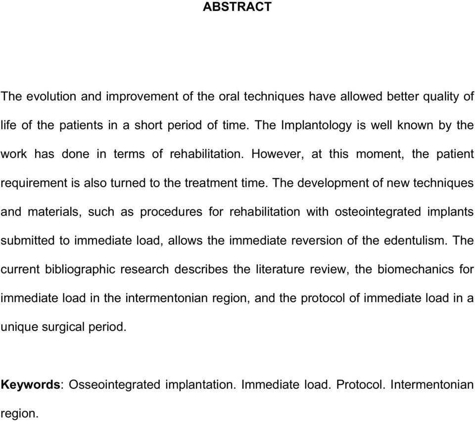 The development of new techniques and materials, such as procedures for rehabilitation with osteointegrated implants submitted to immediate load, allows the immediate reversion of the edentulism.