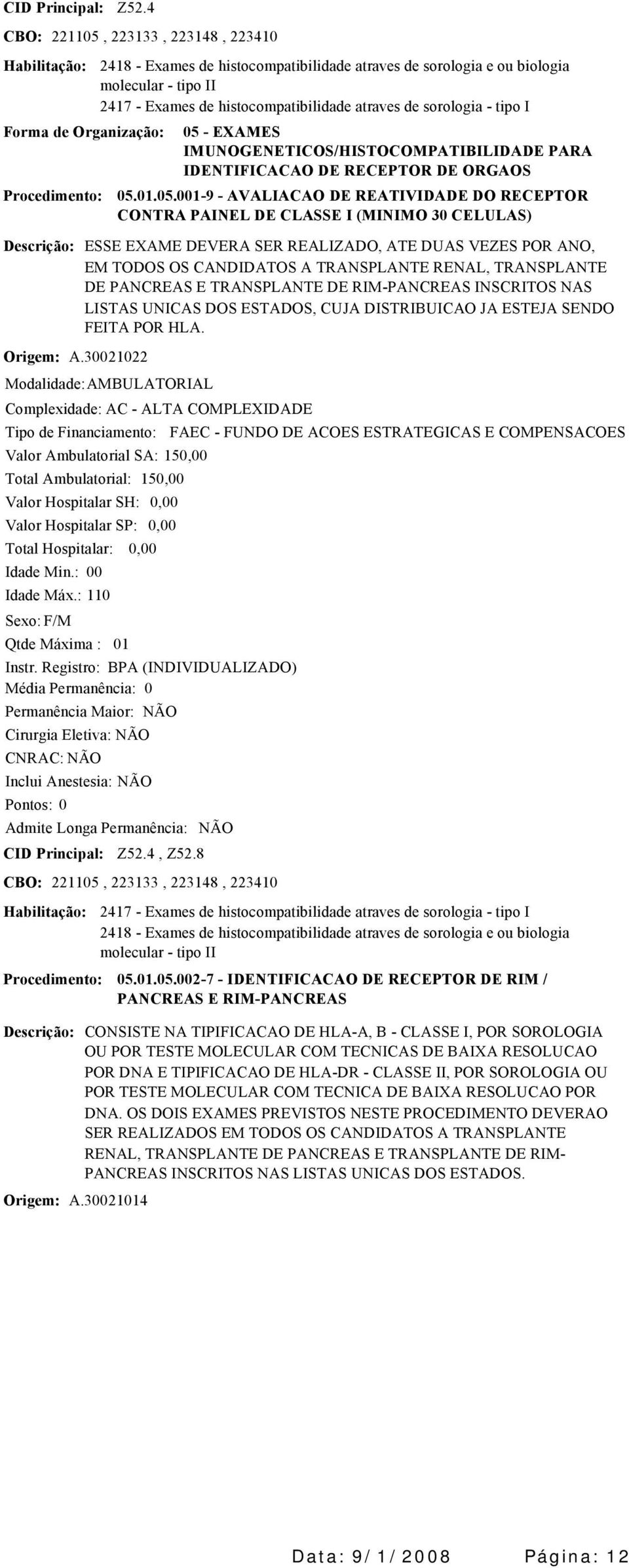 IMUNOGENETICOS/HISTOCOMPATIBILIDADE PARA IDENTIFICACAO DE RECEPTOR DE ORGAOS 05.