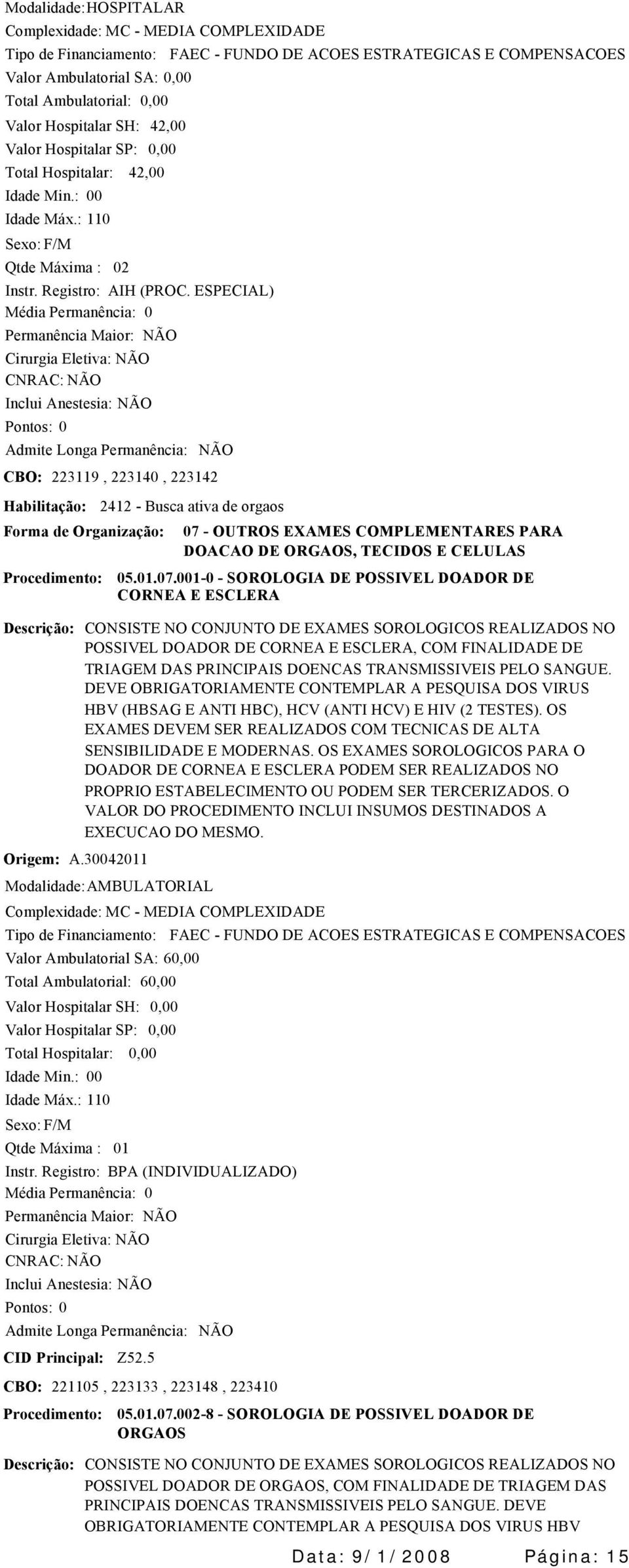 - OUTROS EXAMES COMPLEMENTARES PARA DOACAO DE ORGAOS, TECIDOS E CELULAS 05..07.