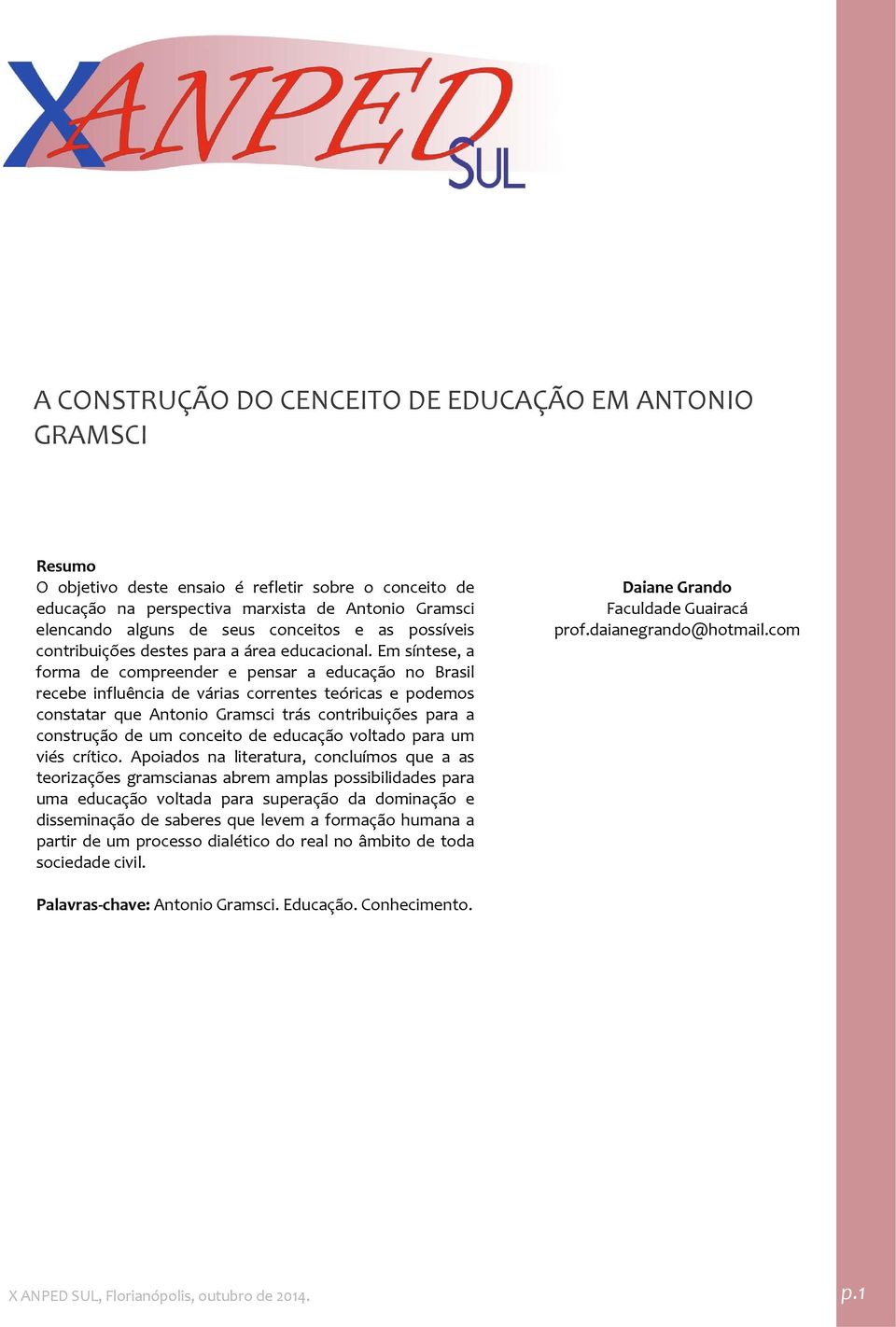 Em síntese, a forma de compreender e pensar a educação no Brasil recebe influência de várias correntes teóricas e podemos constatar que Antonio Gramsci trás contribuições para a construção de um