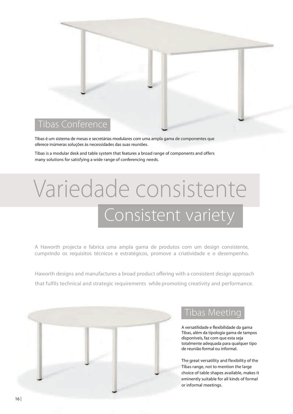 Variedade consistente Consistentvariety A Haworth projecta e fabrica uma ampla gama de produtos com um design consistente, cumprindo os requisitos técnicos e estratégicos, promove a criatividade e o